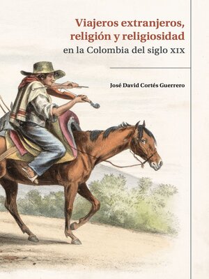 cover image of Viajeros extranjeros, religión y religiosidad en la Colombia del siglo XIX